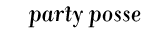 party posse