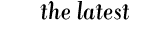 the latest